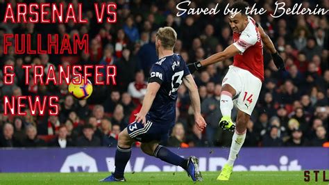 Arsenal Vs Fullham And Transfer News Saved By The Bellerin