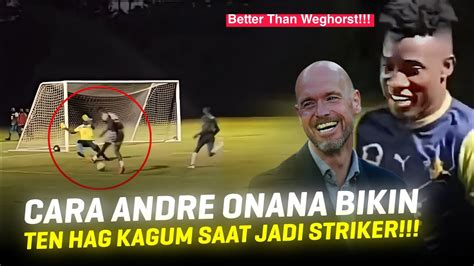 BERMAIN SEBAGAI STRIKER Aksi Andre Onana Yang Bikin Ten Hag Makin