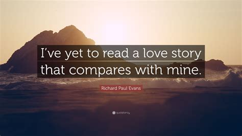 Richard Paul Evans Quote Ive Yet To Read A Love Story That Compares