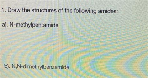 Solved Draw The Structures Of The Following Amides A Chegg