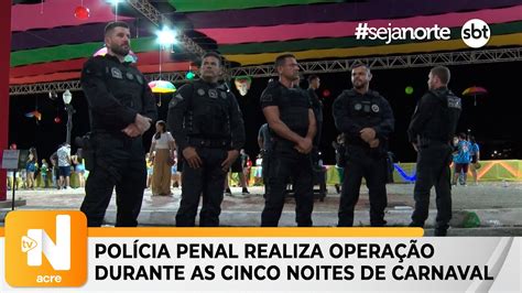 Pol Cia Penal Realiza Opera O Durante As Cinco Noites De Carnaval