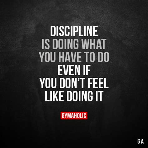 Discipline Is Doing What You Have To Do Even If You Dont Feel Like