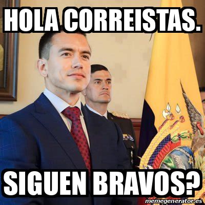 Meme Personalizado Hola Correistas Siguen Bravos