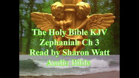 The Holy Bible Kjv Book Of Zephaniah Chapter 3 Read By Sharon Watt Audio Bible Female Voice