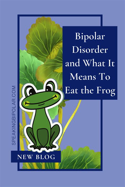 Bipolar Disorder And What It Means To Eat The Frog