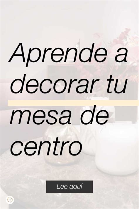 Aprende A Decorar Tu Mesa De Centro Artofit