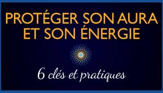 Comment protéger son Aura et son Energie Protection Originelle