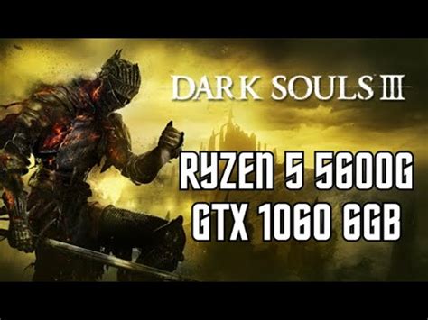 Dark Souls III Ultra Settings Fps 2024 1080p Ryzen 5 5600G GTX