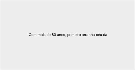 Mais De Anos Primeiro Arranha C U Da Am Rica Latina Tombado