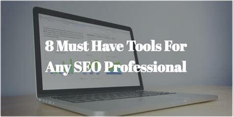 8 Must Have Tools For Any Seo Professional