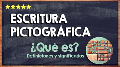 Qu Es La Escritura Pictogr Fica Creaci N Caracter Sticas Y