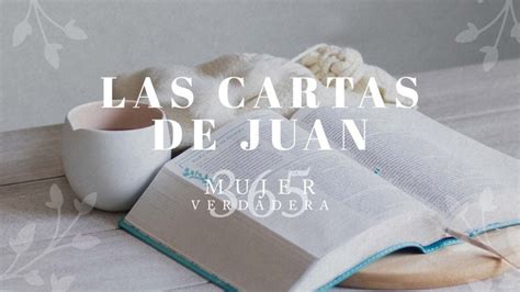 Mujer Verdadera 365 Las Cartas De Juan Aviva Nuestros Corazones