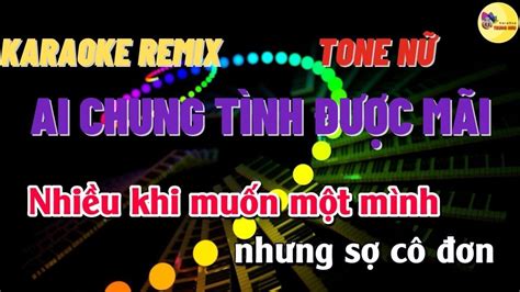 Karaoke Ai Chung Tình Được Mãi Remix Tone Nữ Trung Hiếu Karaoke