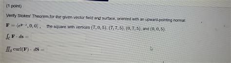 Solved 1 Point Verify Stokes Theorem For The Given Vector