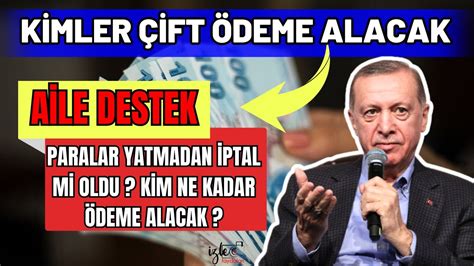 AİLE DESTEK ÖDEMELERİ KİM NE KADAR ÖDEME ALACAK ÇİFT ÖDEMELER KİMLER