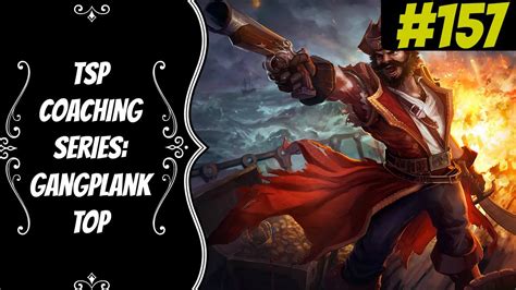 Gangplank TSP Coaching Series 157 In Depth Gameplay Analysis