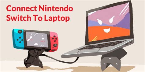 How To Connect Nintendo Switch To Laptop Procedure Explained