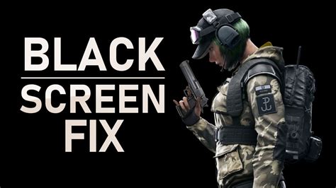 Rainbow Six Siege How To Fix Black Screen Tech How