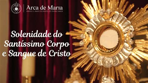 Solenidade SSMO CORPO E SANGUE DE JESUS CRISTO YouTube