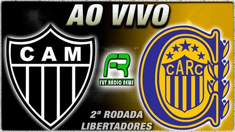 Atl Tico Mg X Rosario Central Ao Vivo L Ta A Libertadores L Narra O