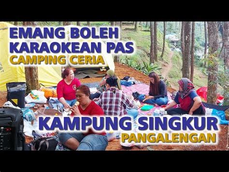 Emang Boleh Karaokean Saat Camping Ceria Di Kampung Singkur Pangalengan