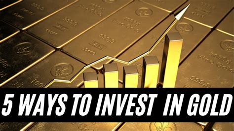 How To Invest Your Money In Gold 5 Best Ways To Invest In Gold Youtube