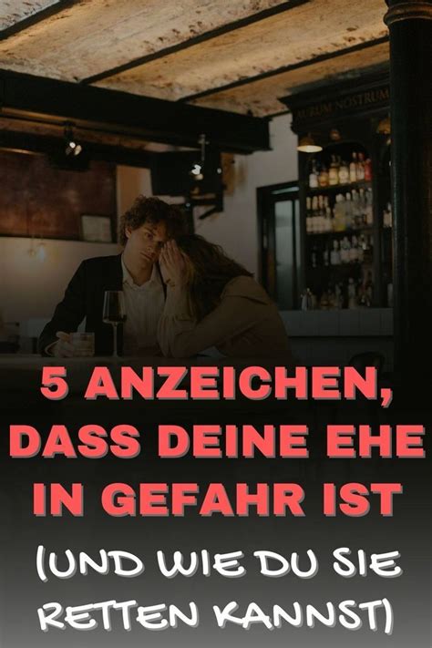 5 Anzeichen Dass Deine Ehe In Gefahr Ist Und Wie Du Sie Retten Kannst