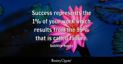 Soichiro Honda - Success represents the 1% of your work...