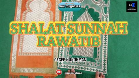 Shalat Sunnah Rawatib Fiqh Muyyasar Ustadz Cecep Nurohman Youtube