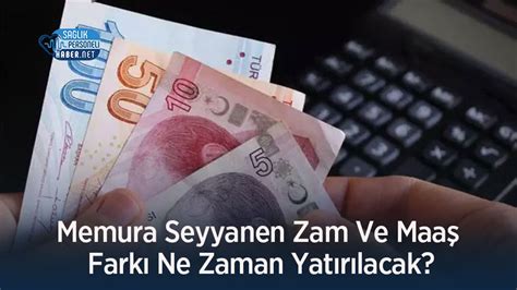 Memura Seyyanen Zam Ve Maaş Farkı Ne Zaman Yatırılacak Personel