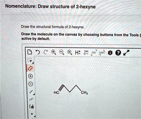 SOLVED Draw The Structure Of 2 Hexyne Nomenclature Draw The Structure