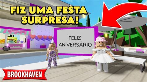 FIZ UMA FESTA SURPRESA PRA MINHA FILHA No BROOKHAVEN YouTube