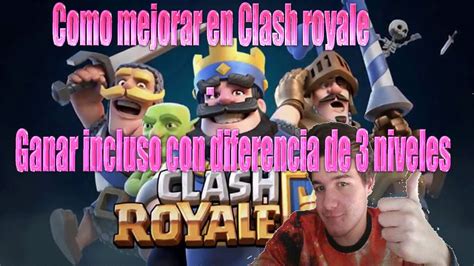 Como Mejorar En Clash Royale Ganar Incluso Con Diferencia De 3