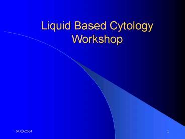 Ppt Liquid Based Cytology Workshop Powerpoint Presentation Free To