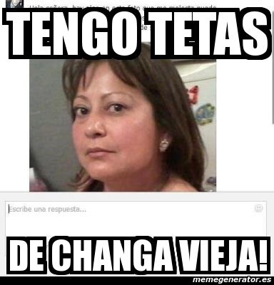 Meme Personalizado Tengo Tetas De Changa Vieja