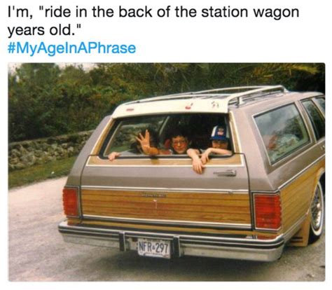 Im Ride In The Back Of The Station Wagon Years Old Myageinaphrase Myageinaphrase