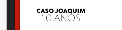 Caso Joaquim Anos Ap S Morte Do Menino M E E Padrasto S O Julgados