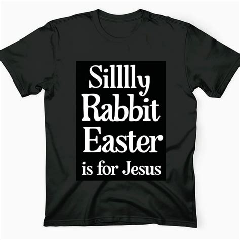 Easter Inspired Black T Shirt With Silly Rabbit Easter Is For Text