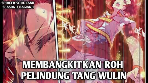 MEMBANGKITKAN ROH PELINDUNG TANG WULIN SOUL LAND 3 SPOILER YouTube