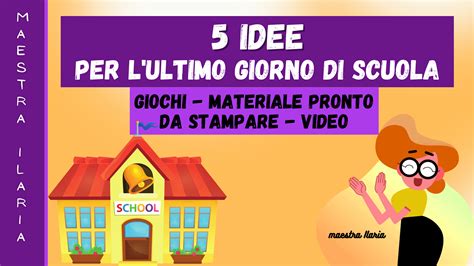 5 Idee Per L Ultimo Giorno Di Scuola Maestra Ilaria