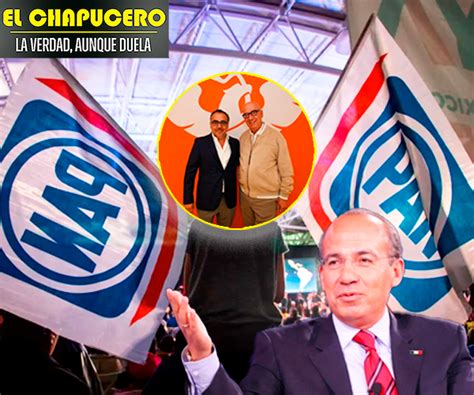 Felipe Calderón Criticó La Falta De Inteligencia De Los Líderes Del Pan El Chapucero