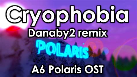 "Cryophobia - Danaby2 Remix" - A6 Polaris OST [Unturned Curated ...