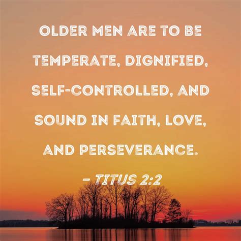 Titus 2 2 Older Men Are To Be Temperate Dignified Self Controlled