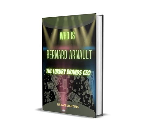 Amazon.com: Who is Bernard Arnault: The luxury brands CEO eBook : Martins, Bryan: Kindle Store