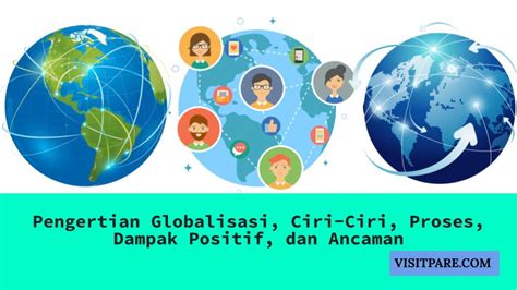 Pengertian Globalisasi Ciri Ciri Proses Dampak Positif Dan Ancaman