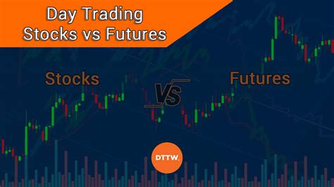 Day Trading Stocks Vs Futures Differences And Similarities Real Trading