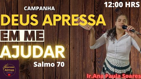 Ora O Campanha Deus Apressa Em Me Ajudar Ir Ana Paula