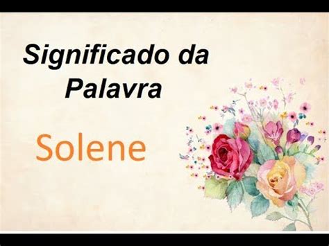 O Que Significa Solene - Significado da palavra Solene - YouTube