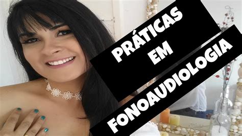 UM POUCO SOBRE PRÁTICAS NO CURSO DE FONOAUDIOLOGIA YouTube