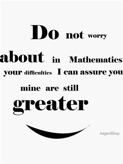 Do Not Worry About Your Difficulties In Mathematics I Can Assure You